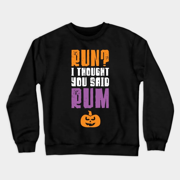 Run I Thought You Said Rum Halloween Running Crewneck Sweatshirt by PodDesignShop